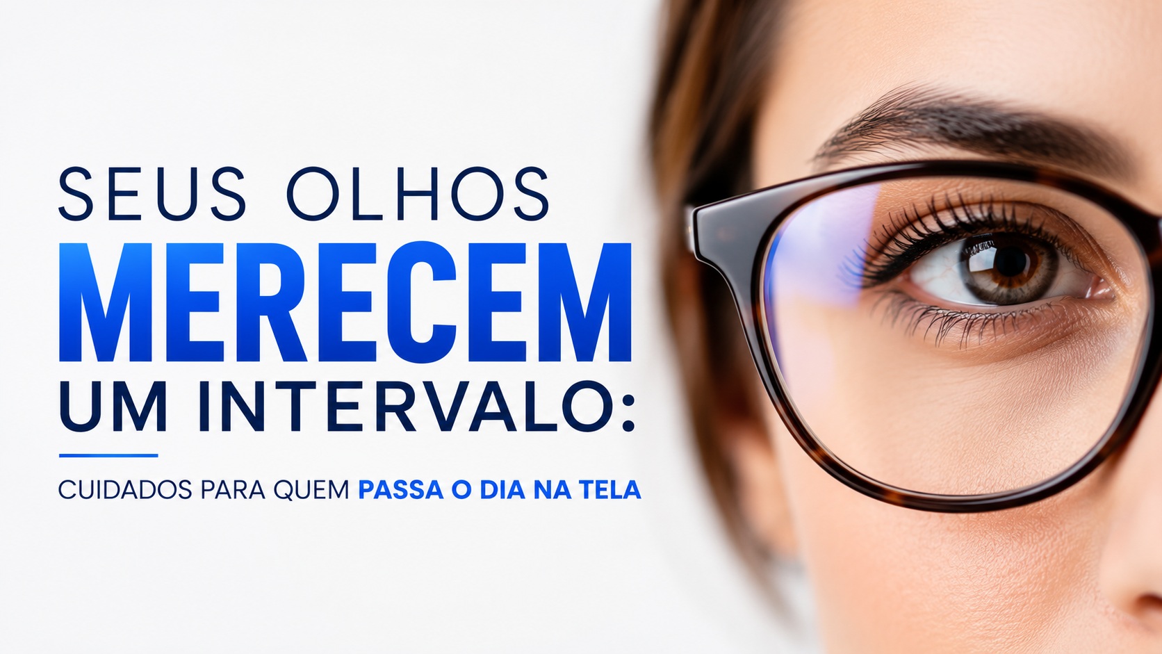 Seus Olhos Merecem um Intervalo